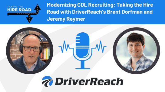 Modernizing CDL Recruiting: Taking the Hire Road with DriverReach’s Brent Dorfman and Jeremy Reymer