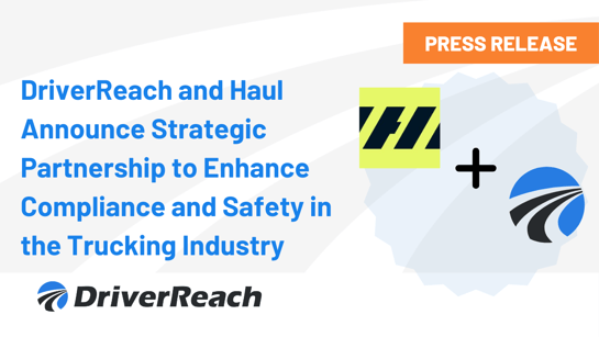 DriverReach and Haul Announce Strategic Partnership to Enhance Compliance and Safety in the Trucking Industry