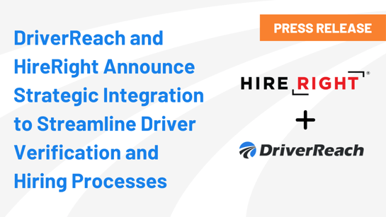 DriverReach and HireRight Announce Strategic Integration to Streamline Driver Verification and Hiring Processes