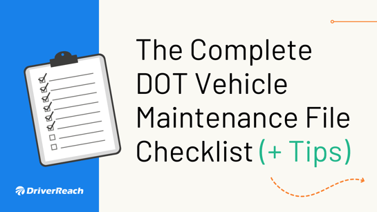 The Complete DOT Vehicle Maintenance File Checklist (+ Tips)