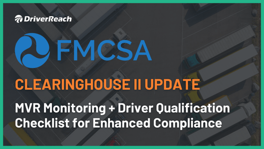 FMCSA Clearinghouse II Update: Leveraging MVR Monitoring and DQ Checklist for Enhanced Compliance