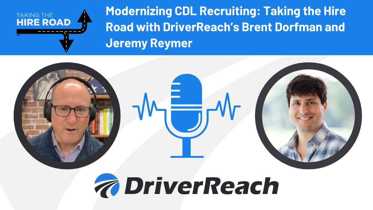 Modernizing CDL Recruiting: Taking the Hire Road with DriverReach’s Brent Dorfman and Jeremy Reymer 