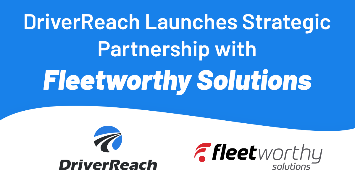 DriverReach Launches Strategic Partnership with Fleetworthy Solutions 