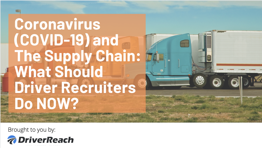 Coronavirus (COVID-19) and The Supply Chain: What Should Driver Recruiters Do Now? 