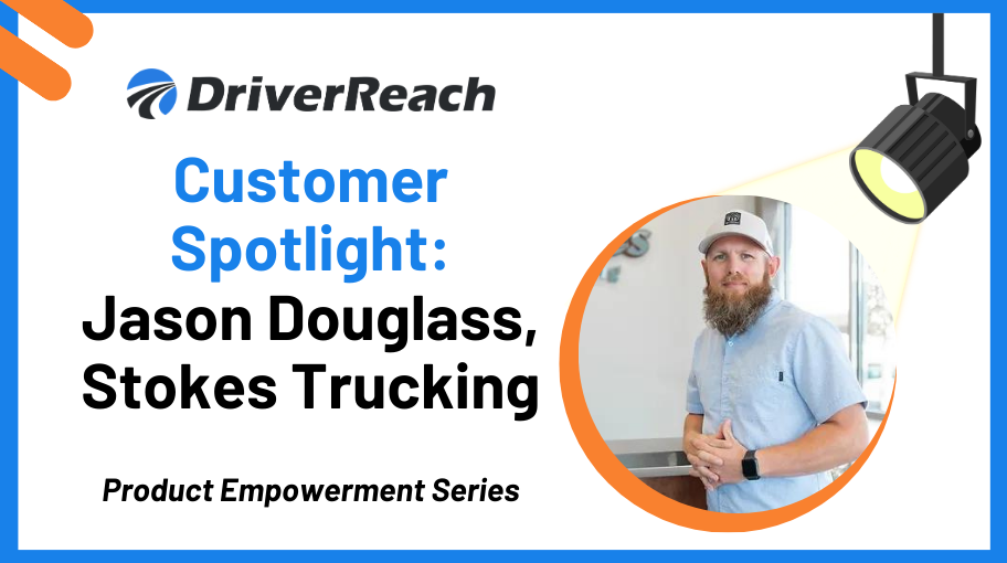 DriverReach Customer Spotlight: Jason Douglass from Stokes Trucking 