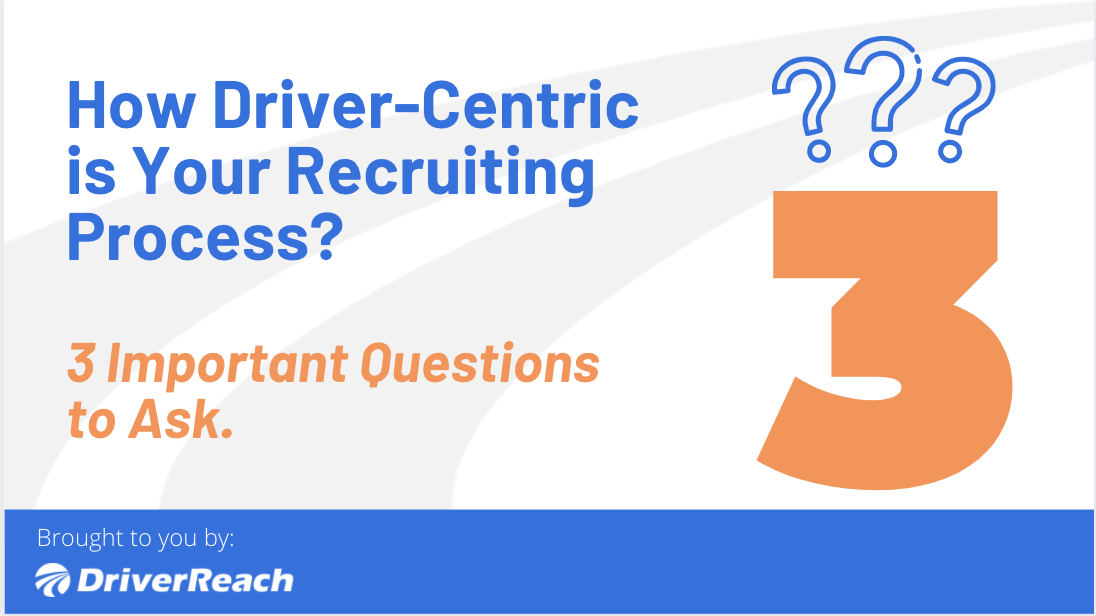 Is Your CDL Hiring Driver-Centric? 3 Key Questions To Ask 