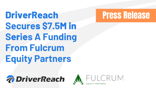 DriverReach Secures $7.5M in Series A Funding From Fulcrum Equity Partners 