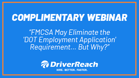 Upcoming Webinar: “FMCSA May Eliminate the 'DOT Employment Application' Requirement... But Why?” 