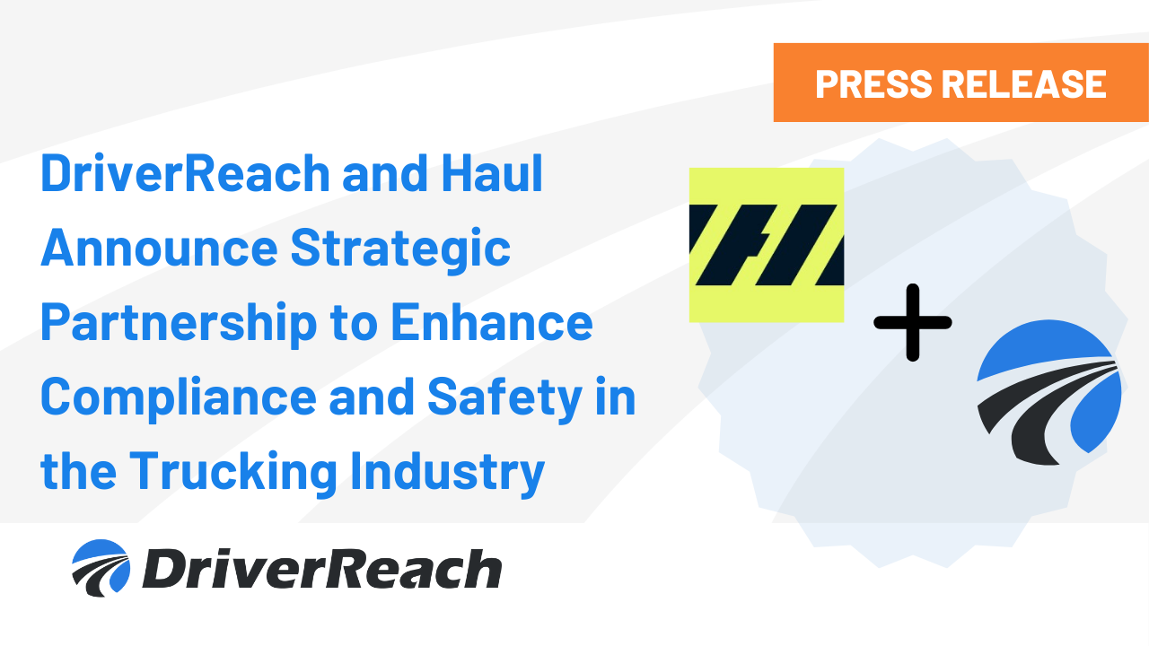 DriverReach and Haul Announce Strategic Partnership to Enhance Compliance and Safety in the Trucking Industry 