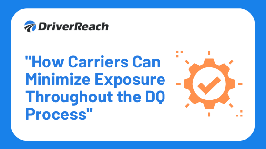 Upcoming Webinar: “How Carriers Can Minimize Exposure Throughout the DQ Process” 