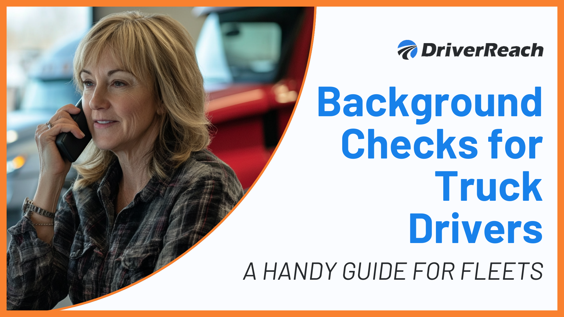 Background Checks for Truck Drivers: A Handy Guide For Fleets 